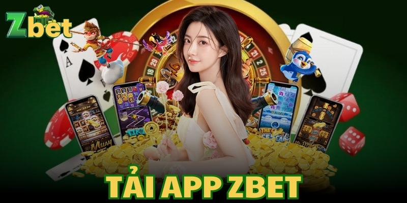 Tải app Zbet cá cược đẳng cấp mọi lúc mọi nơi